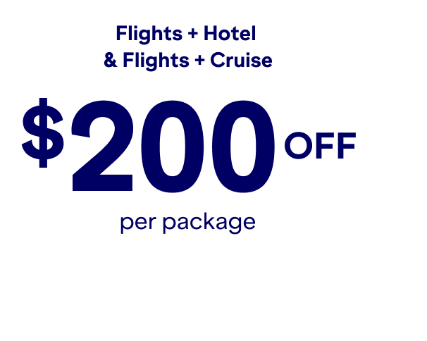 Flights plus hotel and flights plus cruise $200 off per package.