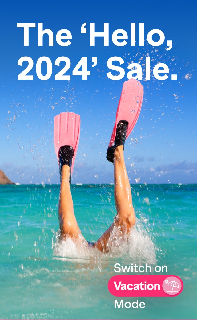 The 'Hello, 2024' Sale. Switch on Vacation Mode.