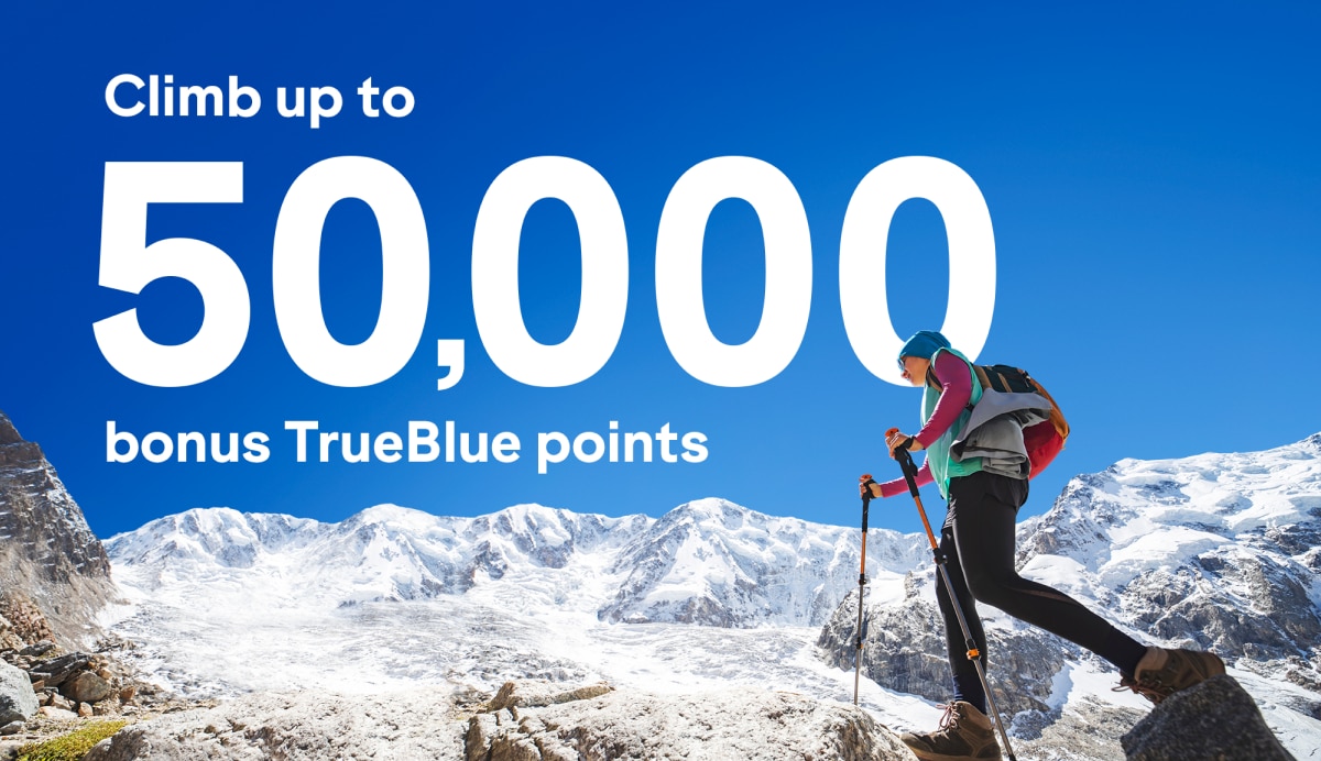 Climb up to 50,000 bonus TrueBlue points.