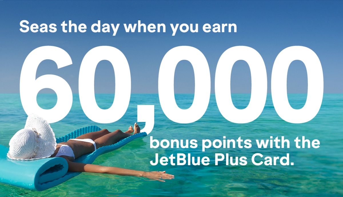 Seas the day when you earn 60,000 bonus points with the JetBlue Plus card.