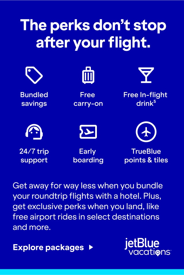 The perks don't stop after your flight. Get away for way less when you bundle your roundtrip flights with a hotel. Plus, get exclusive perks when you land like free airport rides in select destinations, 24/7 trip support, bundled savings, free carry-on, early boarding, TrueBlue points & tiles, free in-flight drink(5) and more. Click here to explore packages.