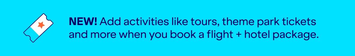 NEW! Add activities like tours, theme park tickets and more when you book a flight plus hotel package. Click here to learn more.