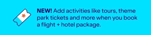 NEW! Add activities like tours, theme park tickets and more when you book a flight plus hotel package. Click here to learn more.