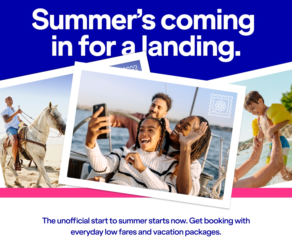 Summer's coming in for a landing. The unofficial start to summer starts now. Get booking with everyday low fares and vacation packages.