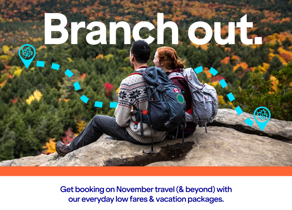 Branch out. Get booking on November travel (& beyond) with our everyday low fares & vacations packages.