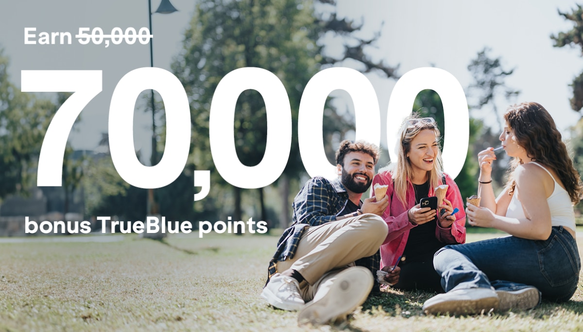 Earn 70,000 bonus TrueBlue points.