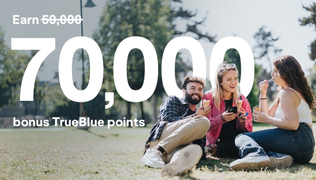 Earn 70,000 bonus TrueBlue points.
