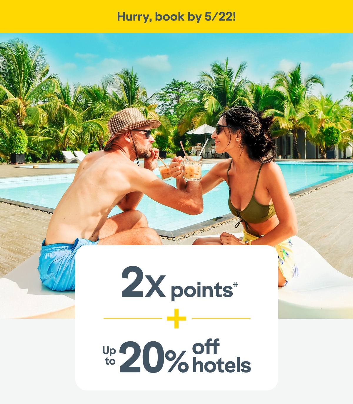 Hurry, book by 5/22! 2x points* plus up to 20% off hotels.