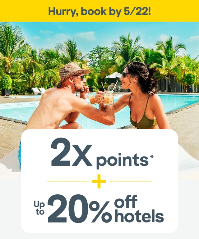 Hurry, book by 5/22! 2x points* plus up to 20% off hotels.