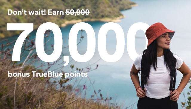 Earn 70,000 bonus TrueBlue points.