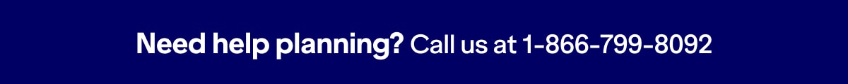 Need help planning? Call us at 1-866-799-8092.