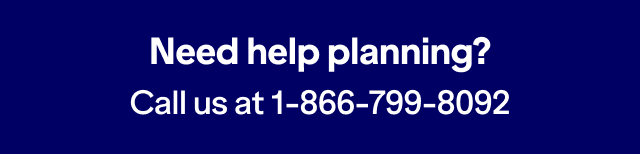 Need help planning? Call us at 1-866-799-8092