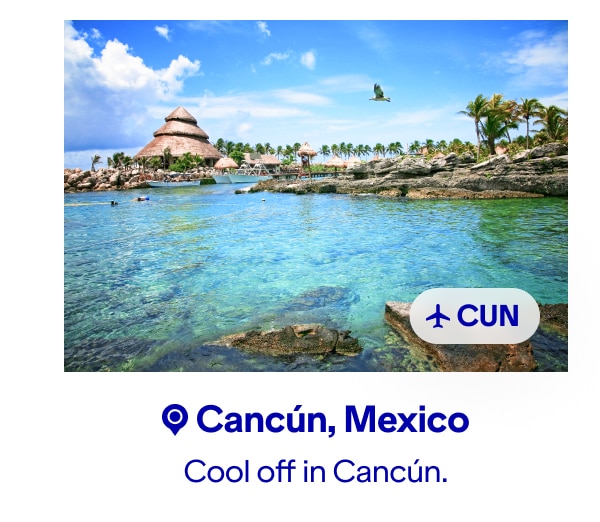 Cancún, Mexico. Cool off in Cancun. Click here to learn more.