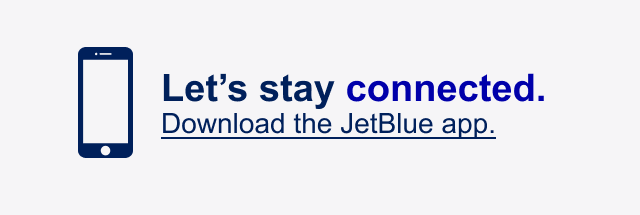 Let's stay connected. Download the JetBlue app.