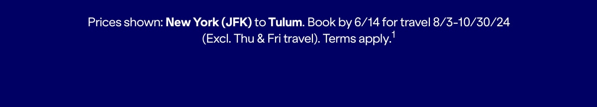 Fare shown: New York (JFK) to Tulum. Book by 6/14 for travel 8/3 to 10/30/24 (Excl. Thu & Fri travel). Terms apply (1)