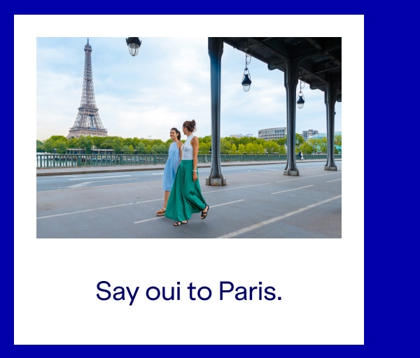 Say oui to Paris.