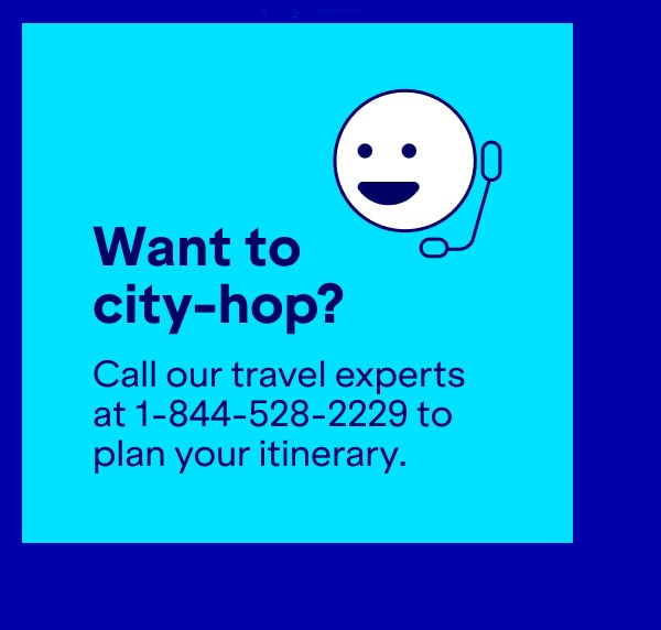 Want to city-hop. Call our travel experts at 1-844-528-2229 to plan your itinerary.