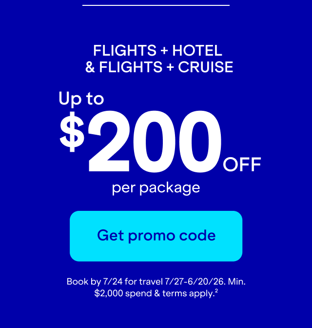 Flights + Hotel & Flights + Cruise. Click here to get promo code for up to $200 off per package. Book by 7/24 for travel 7/27-6/20/26. Min. $2,000 spend & terms apply(2).